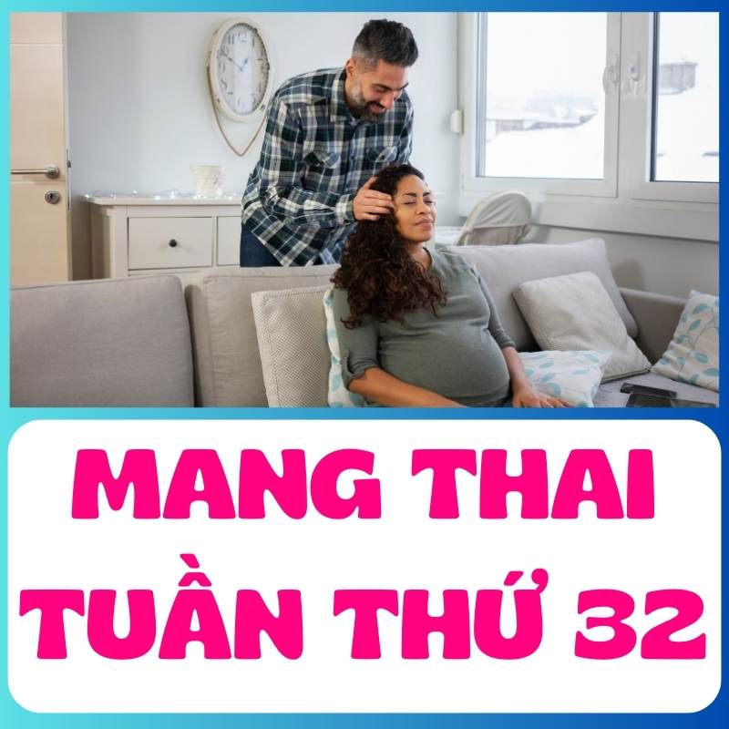 MAng thai tuần thứ 32 ông bố chăm sóc mẹ bầu